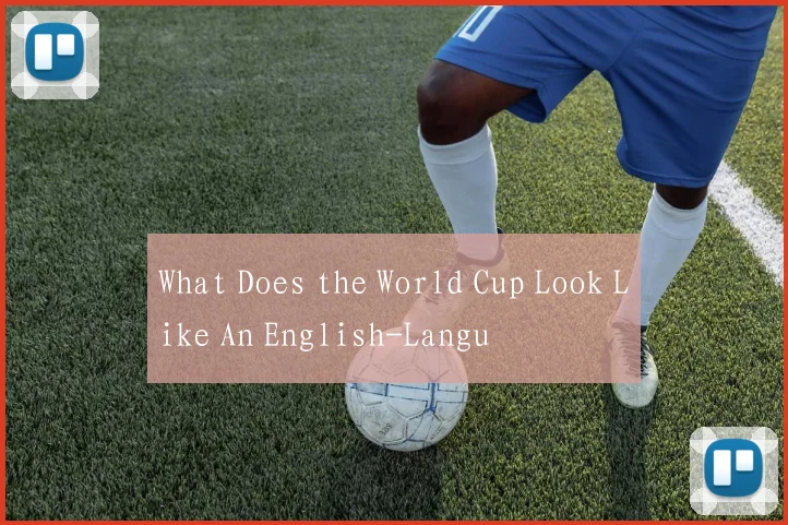 What Does the World Cup Look Like An English-Langu